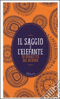Il saggio e l'elefante. 30 rinascite di Buddha. Con e-book libro