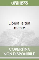 Libera la tua mente libro