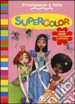 Principesse e fate. Supercolor libro