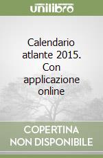 Calendario atlante 2015. Con applicazione online libro