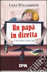 Un papà in diretta. Il mio nome è Danny Hope