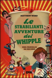 Le strabilianti avventure dei Whipple. Una famiglia da record libro