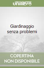 Giardinaggio senza problemi libro