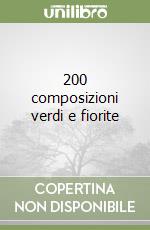 200 composizioni verdi e fiorite