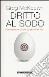 Dritto al sodo. Come scegliere ciò che conta e vivere felici libro
