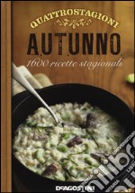 Quattro stagioni. Autunno. 1600 ricette stagionali libro