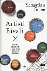 Artisti rivali. Amicizie, tradimenti e rivoluzioni nell'arte moderna. Con e-book libro