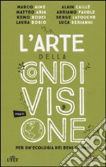 L'arte della condivisione. Per un'ecologia dei beni comuni. Con e-book libro