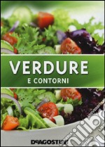 Verdure e contorni. Ediz. illustrata libro