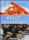 Pesce. Crostacei e molluschi. Ediz. illustrata libro