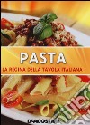 Pasta. La regina della tavola italiana. Ediz. illustrata libro