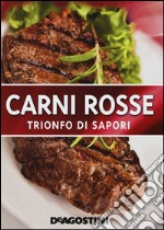 Carni rosse. Trionfo di sapori. Ediz. illustrata libro