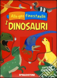 I dinosauri. Allegre finestrelle libro