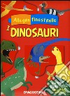 I dinosauri. Allegre finestrelle libro