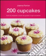 200 cupcakes facili da preparare e buoni da gustare in ogni occasione libro