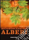 Riconoscere gli alberi. Ediz. illustrata libro