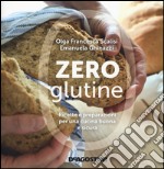 Zero glutine. Ricette e preparazioni per una cucina buona e sicura libro