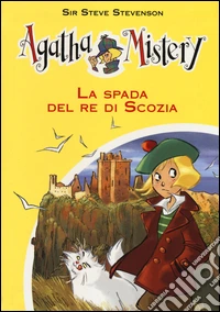 La spada del re di Scozia. Ediz. illustrata libro