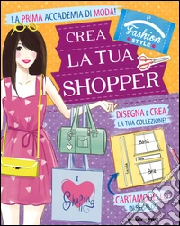 Crea la tua borsa. Fashion stule. Ediz. illustrata. Con gadget libro