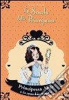 Principessa Alice e lo specchio magico. La scuola delle principesse libro