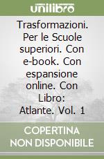 Trasformazioni. Per le Scuole superiori. Con e-book. Con espansione online. Con Libro: Atlante. Vol. 1 libro