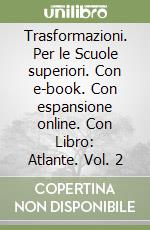 Trasformazioni. Per le Scuole superiori. Con e-book. Con espansione online. Con Libro: Atlante. Vol. 2 libro
