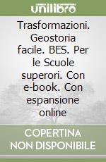 Trasformazioni. Geostoria facile. BES. Per le Scuole superori. Con e-book. Con espansione online libro