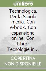 Technologica. Per la Scuola media. Con e-book. Con espansione online. Con Libro: Tecnologie in sintesi. Con DVD-ROM. Vol. A-B libro