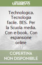 Technologica. Tecnologia facile. BES. Per la Scuola media. Con e-book. Con espansione online libro