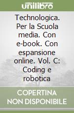 Technologica. Per la Scuola media. Con e-book. Con espansione online. Vol. C: Coding e robotica libro