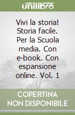 Vivi la storia! Storia facile. Per la Scuola media. Con e-book. Con espansione online. Vol. 1 libro