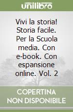 Vivi la storia! Storia facile. Per la Scuola media. Con e-book. Con espansione online. Vol. 2 libro