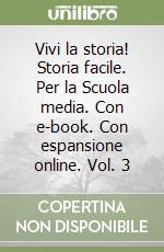 Vivi la storia! Storia facile. Per la Scuola media. Con e-book. Con espansione online. Vol. 3 libro