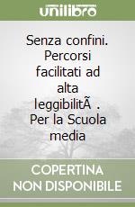 Senza confini. Percorsi facilitati ad alta leggibilitÃ . Per la Scuola media libro