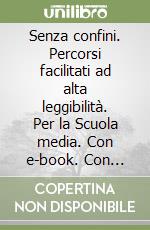 Senza confini. Percorsi facilitati ad alta leggibilità. Per la Scuola media. Con e-book. Con espansione online. Vol. 3 libro