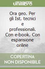 Ora geo. Per gli Ist. tecnici e professionali. Con e-book. Con espansione online