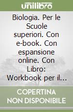 Biologia. Per le Scuole superiori. Con e-book. Con espansione online. Con Libro: Workbook per il ripasso e il recupero libro