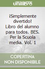 ¡Simplemente divertido! Libro del alumno para todos. BES. Per la Scuola media. Vol. 1 libro