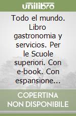 Todo el mundo. Libro gastronomia y servicios. Per le Scuole superiori. Con e-book. Con espansione online libro