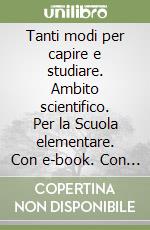 Tanti modi per capire e studiare. Ambito scientifico. Per la Scuola elementare. Con e-book. Con espansione online. Con 2 libri: Bravi tutti-Quaderno scientifico. Vol. 2 libro