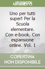 Uno per tutti super! Per la Scuola elementare. Con e-book. Con espansione online. Vol. 1 libro