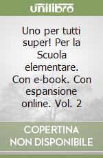 Uno per tutti super! Per la Scuola elementare. Con e-book. Con espansione online. Vol. 2 libro