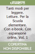 Tanti modi per leggere. Letture. Per la Scuola elementare. Con e-book. Con espansione online. Vol. 1 libro
