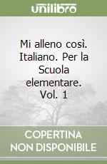 Mi alleno così. Italiano. Per la Scuola elementare. Vol. 1 libro