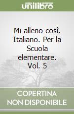 Mi alleno così. Italiano. Per la Scuola elementare. Vol. 5 libro