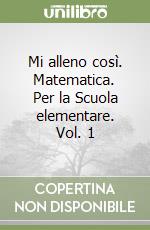 Mi alleno così. Matematica. Per la Scuola elementare. Vol. 1 libro