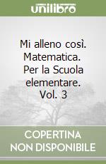 Mi alleno così. Matematica. Per la Scuola elementare. Vol. 3 libro