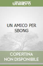 UN AMICO PER SBONG libro