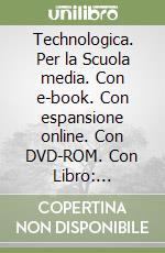 Technologica. Per la Scuola media. Con e-book. Con espansione online. Con DVD-ROM. Con Libro: Tecnologie in sintesi. Vol. A-B-C libro