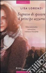 Sognavo di sposare il principe azzurro libro